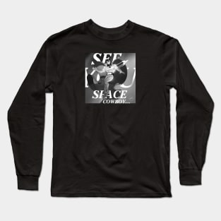 See You Space Cowboy! Long Sleeve T-Shirt